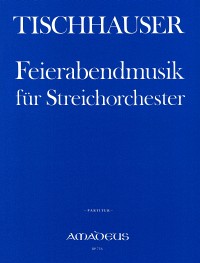 BP 0756 • TISCHHAUSER Feierabendmusik for string orchestra